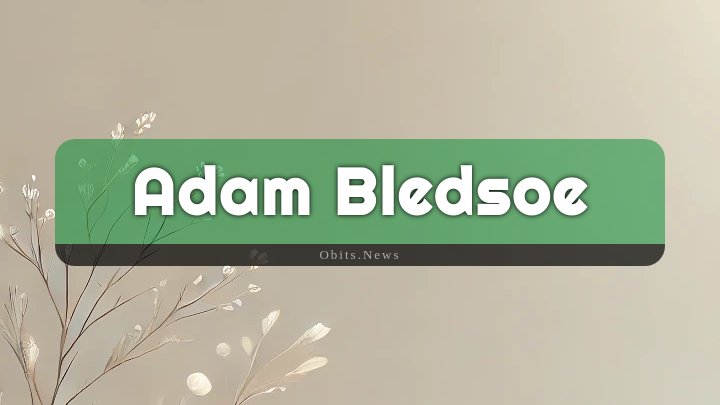 Obituary Reference Image of Adam Bledsoe