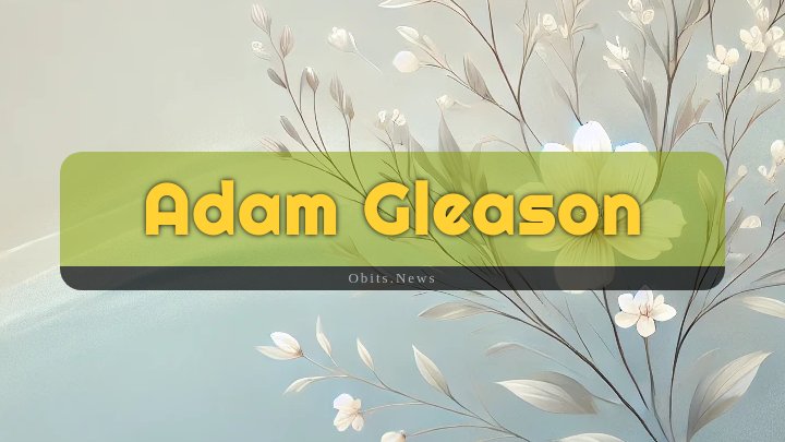 Obituary Reference Image of Adam Gleason