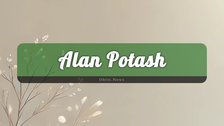 Obituary Reference Image of Alan Potash