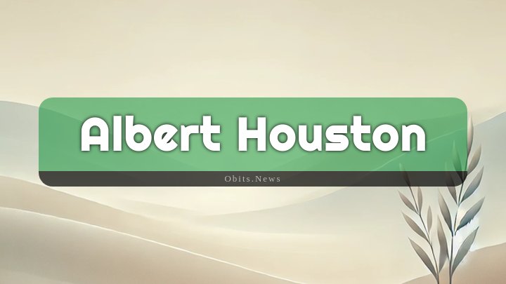 Obituary Reference Image of Albert Houston