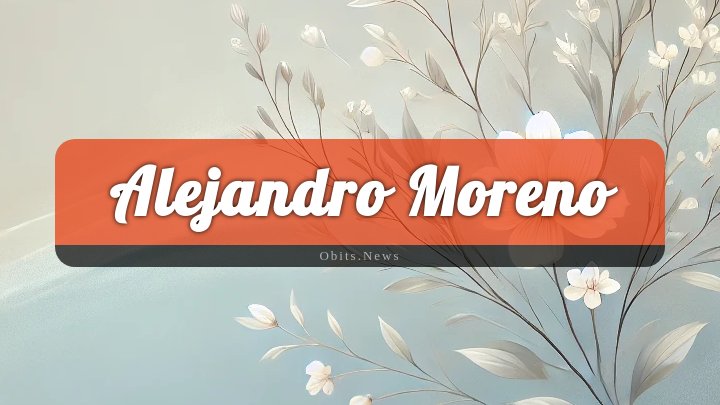 Obituary Reference Image of Alejandro Moreno