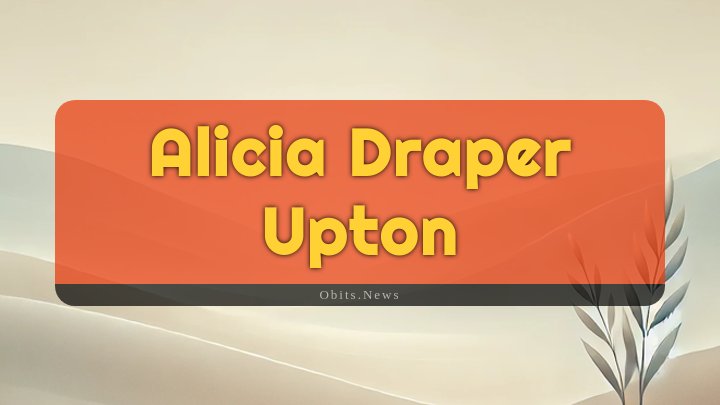 Obituary Reference Image of Alicia Draper Upton