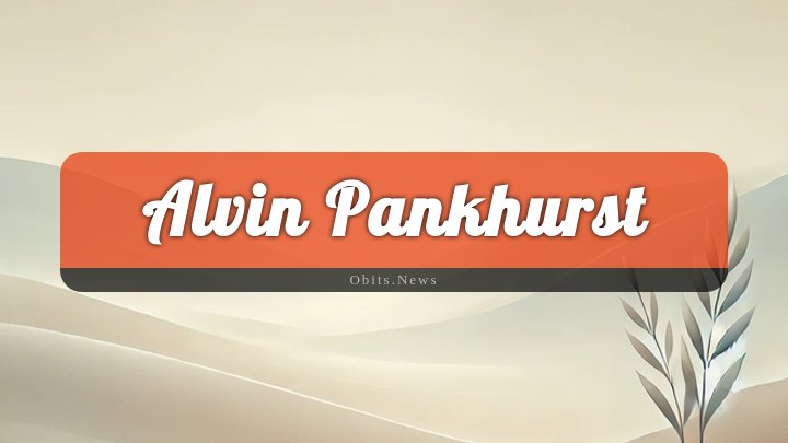 Obituary Reference Image of Alvin Pankhurst