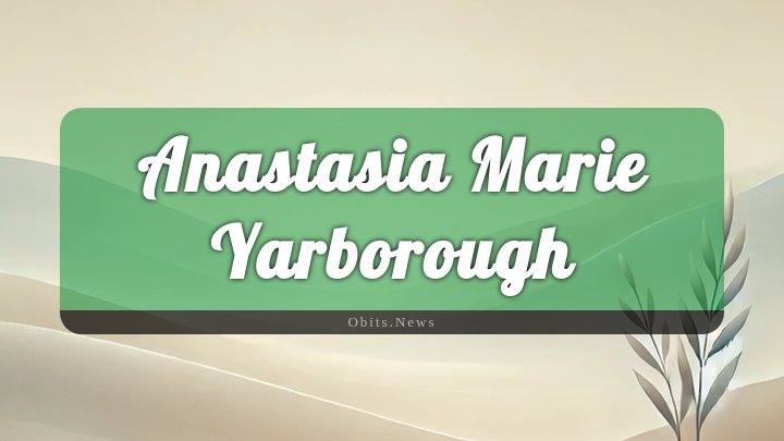 Obituary Reference Image of Anastasia Marie Yarborough