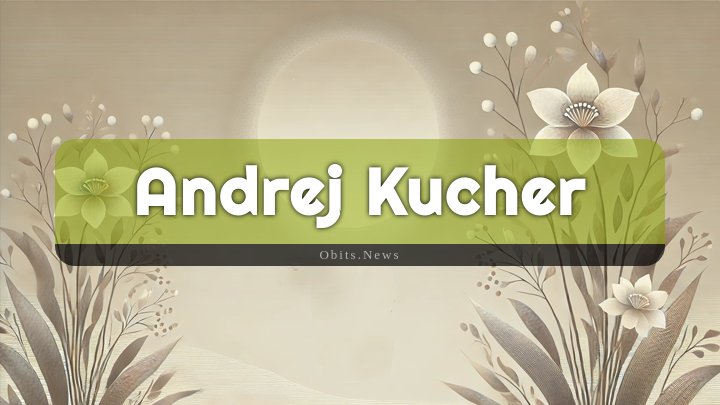 Obituary Reference Image of Andrej Kucher