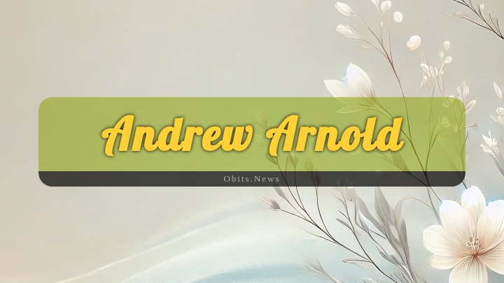 Obituary Reference Image of Andrew Arnold