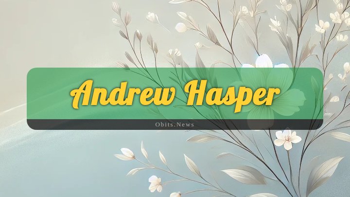 Obituary Reference Image of Andrew Hasper