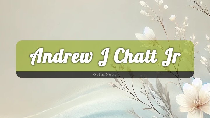 Obituary Reference Image of Andrew J Chatt Jr