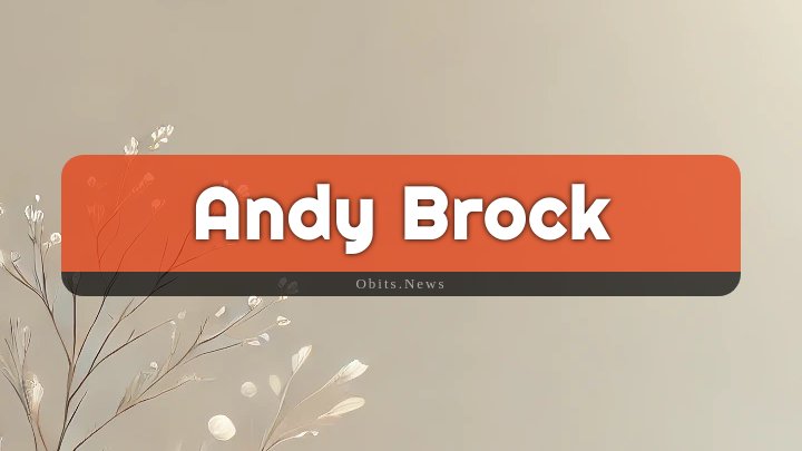 Obituary Reference Image of Andy Brock