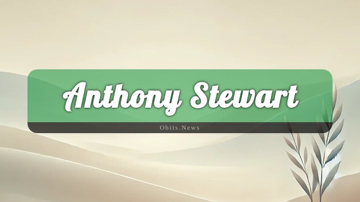 Obituary Reference Image of Anthony Stewart