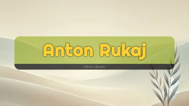 Obituary Reference Image of Anton Rukaj