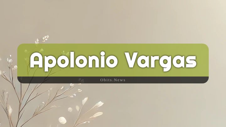 Obituary Reference Image of Apolonio Vargas