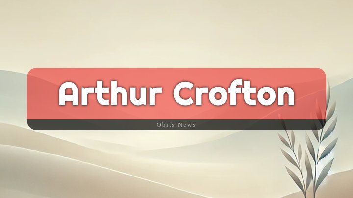 Obituary Reference Image of Arthur Crofton