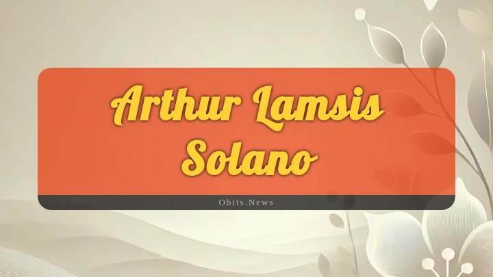 Obituary Reference Image of Arthur Lamsis Solano