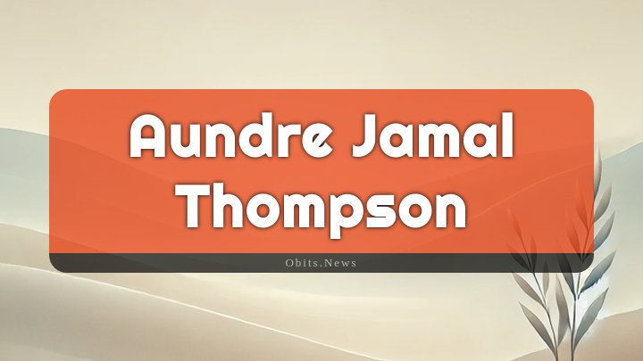 Obituary Reference Image of Aundre Jamal Thompson