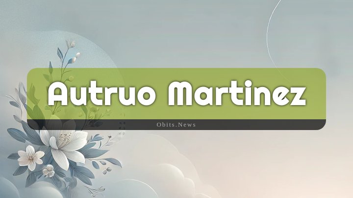 Obituary Reference Image of Autruo Martinez