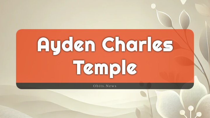 Obituary Reference Image of Ayden Charles Temple