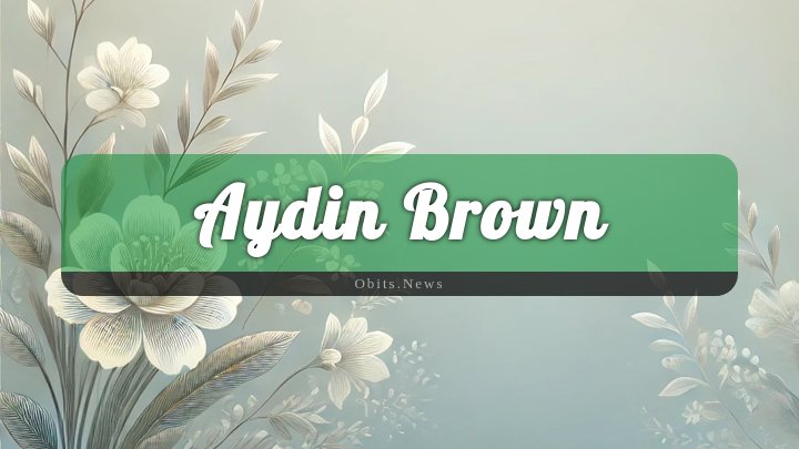 Obituary Reference Image of Aydin Brown