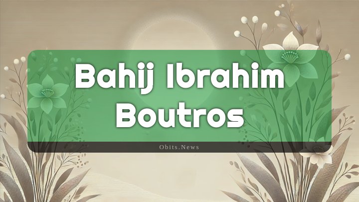 Obituary Reference Image of Bahij Ibrahim Boutros