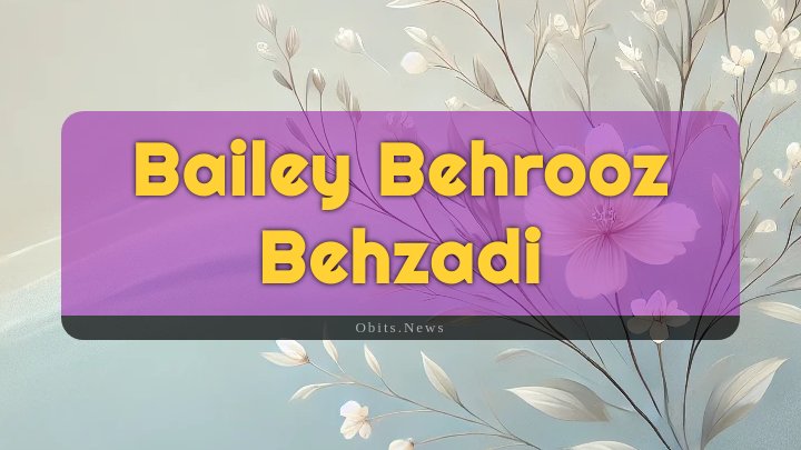 Obituary Reference Image of Bailey Behrooz Behzadi