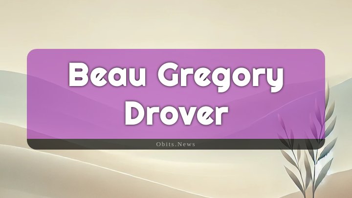 Obituary Reference Image of Beau Gregory Drover