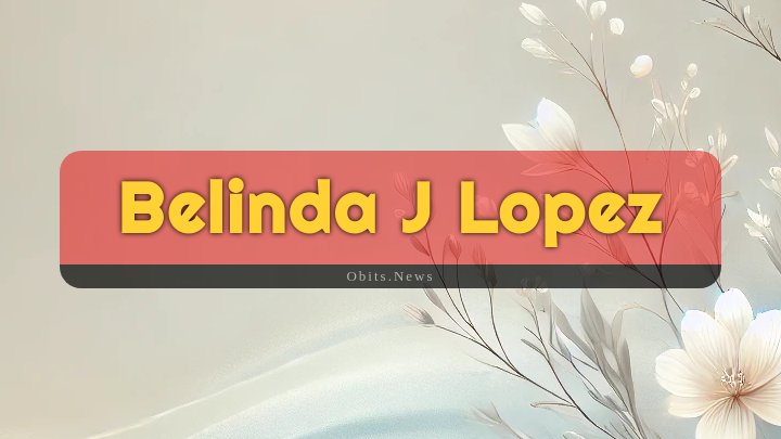 Obituary Reference Image of Belinda J Lopez