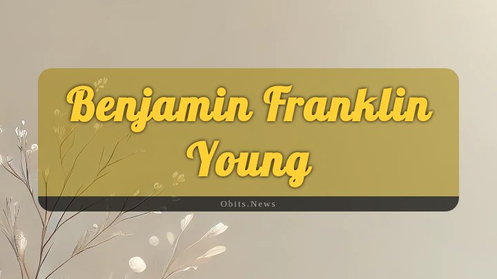 Obituary Reference Image of Benjamin Franklin Young