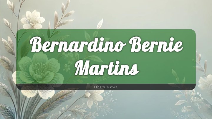 Obituary Reference Image of Bernardino Bernie Martins