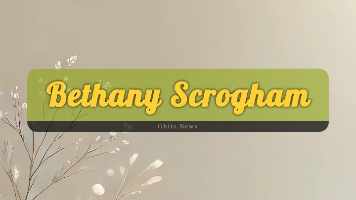 Obituary Reference Image of Bethany Scrogham