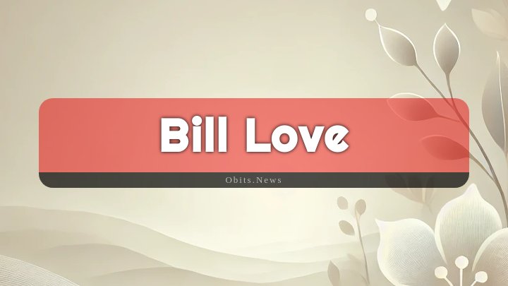 Obituary Reference Image of Bill Love