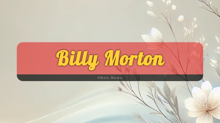 Obituary Reference Image of Billy Morton