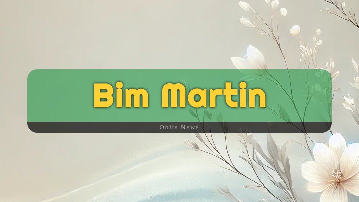 Obituary Reference Image of Bim Martin