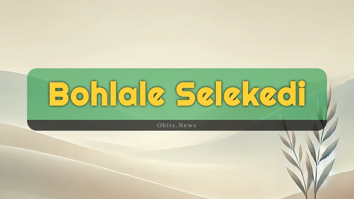 Obituary Reference Image of Bohlale Selekedi