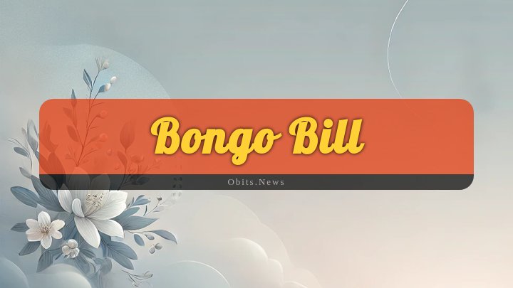 Obituary Reference Image of Bongo Bill