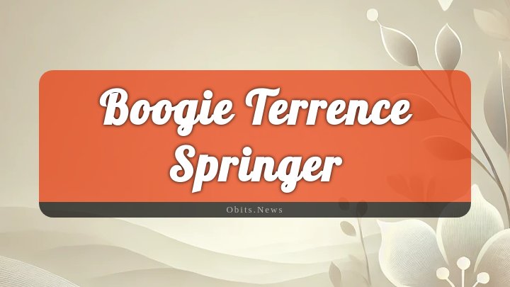 Obituary Reference Image of Boogie Terrence Springer