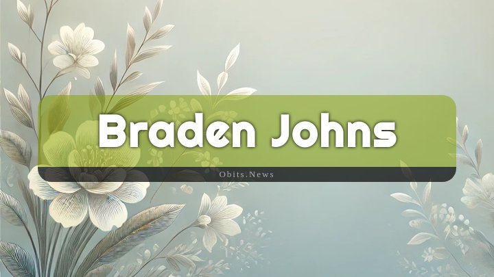 Obituary Reference Image of Braden Johns