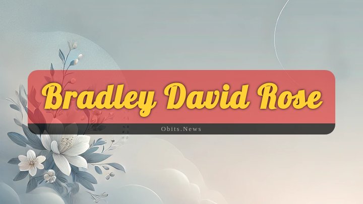 Obituary Reference Image of Bradley David Rose