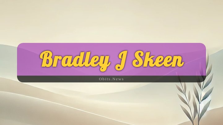 Obituary Reference Image of Bradley J Skeen