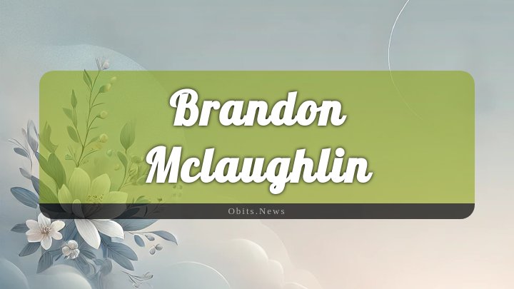 Obituary Reference Image of Brandon Mclaughlin