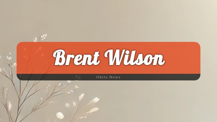 Obituary Reference Image of Brent Wilson