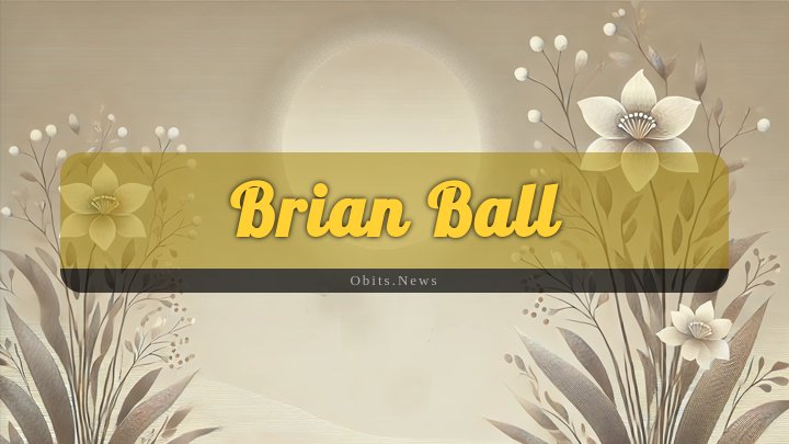 Obituary Reference Image of Brian Ball