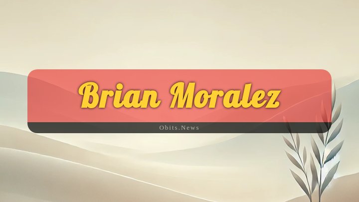 Obituary Reference Image of Brian Moralez