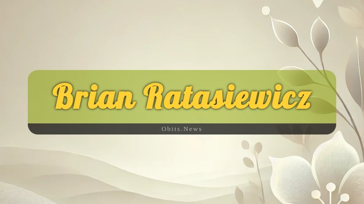 Obituary Reference Image of Brian Ratasiewicz