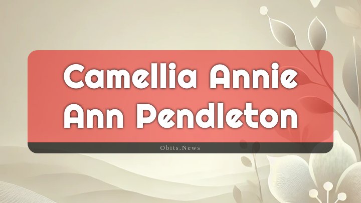 Obituary Reference Image of Camellia Annie Ann Pendleton