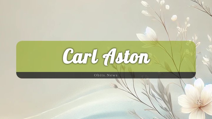 Obituary Reference Image of Carl Aston