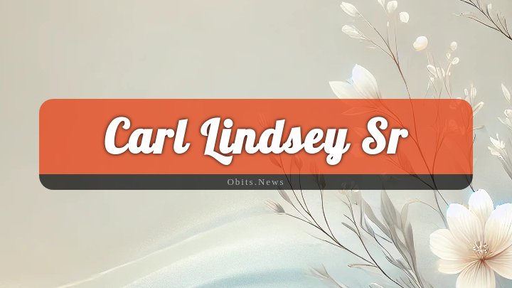 Obituary Reference Image of Carl Lindsey Sr