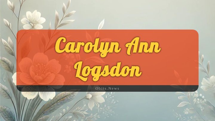 Obituary Reference Image of Carolyn Ann Logsdon