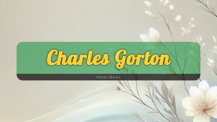 Obituary Reference Image of Charles Gorton