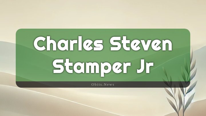 Obituary Reference Image of Charles Steven Stamper Jr