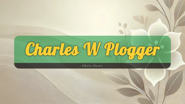 Obituary Reference Image of Charles W Plogger